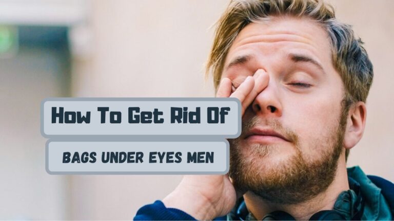 How To Get Rid Of Bags Under Eyes Men | Home Remedies