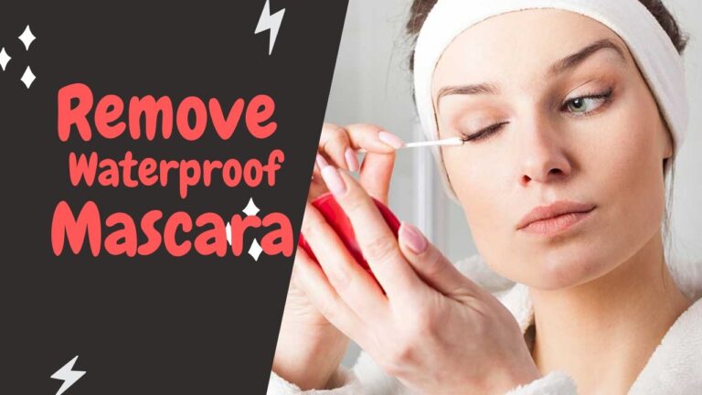 How To Remove Waterproof Mascara Quickly | 7 Best Tips
